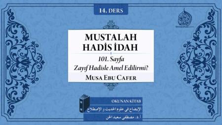 14. Ders: 101. Sayfa; Zayıf Hadisle Amel Edilir mi?