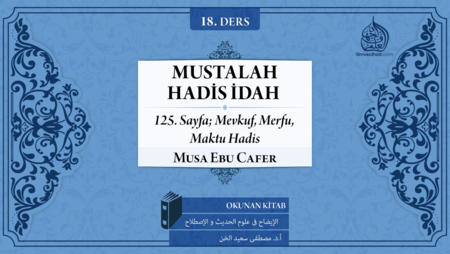 18. Ders: 125. Sayfa; Mevkuf, Merfu, Maktu Hadis