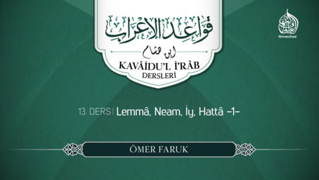 13. Ders: Lemmâ, Neam, İy, Hattâ -1-