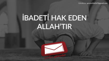 İbadeti Hak Eden Allah'tır