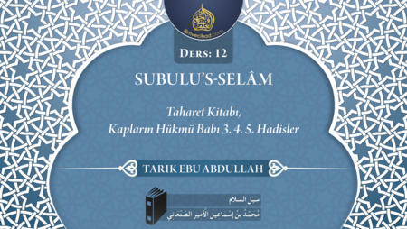 12. Ders: Taharet Kitabı, Kabların Hükmü Babı; 3. 4. 5. Hadisler