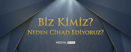 Biz Kimiz? Neden Cihad Ediyoruz?