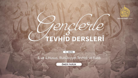 11. Ders: 3. ve 4. Husus, Rubûbiyyet Tevhidi ve Rabb