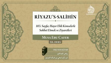 55. Ders: 103. Sayfa; Hayır Ehli Kimselerle Sohbet Etmek ve Ziyaretleri