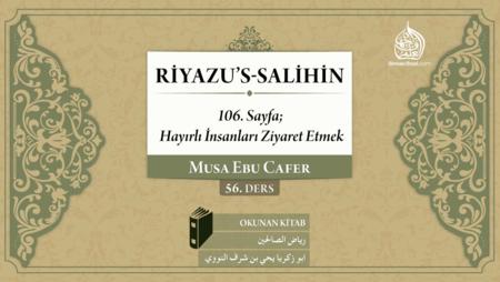 56. Ders: 106. Sayfa; Hayırlı İnsanları Ziyaret Etmek