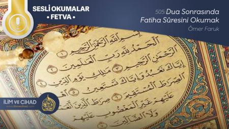 505: Dua Sonrasında Fatiha Sûresini Okumak