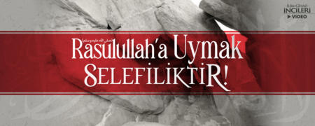 Rasulullah'a (sallallahu aleyhi ve sellem) Uymak Selefiliktir!