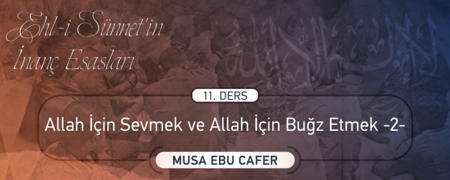 11. Ders: Allah İçin Sevmek ve Allah İçin Buğz Etmek - 2