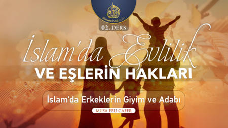 02. Ders: İslamda Erkeğin Giyim ve Adabı