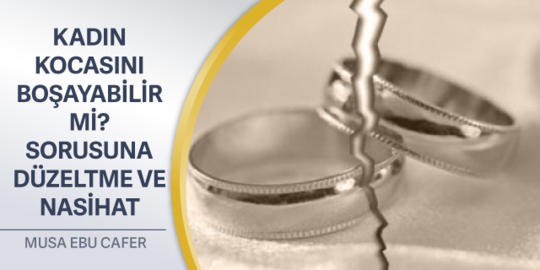 184: Kadın Kocasını Boşayabilirmi? Sorusuna Düzeltme ve Nasihat
