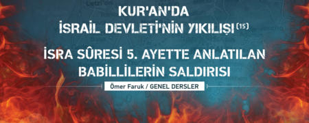 15. Ders: İsra Suresi 5. Ayette Anlatılan Babillilerin Saldırısı