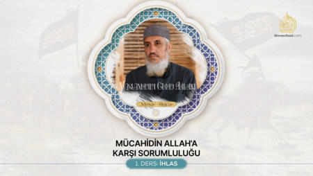 1. Ders: İhlas | Mücahidin Allah'a Karşı Sorumluluğu