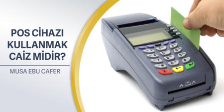 291: POS Cihazı Kullanmak Caiz Midir?