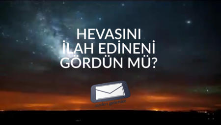 Hevasını İlah Edineni Gördün Mü?